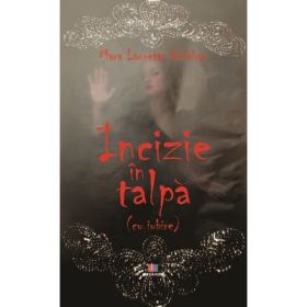 Incizie in talpa (cu iubire) - Mara Lauretta Balaban