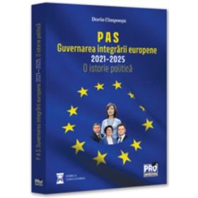 P A S. Guvernarea integrarii europene 2021-2025. O istorie politica - Dorin Cimpoesu