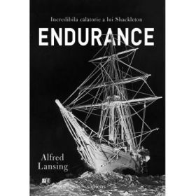 Endurance. Incredibila calatorie a lui Shackleton - Alfred Lansing