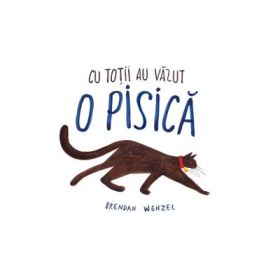 Cu totii au vazut o pisica - Brendan Wenzel