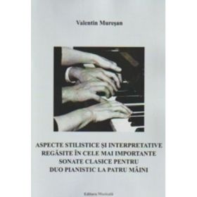Aspecte stilistice si interpretative regasite in cele mai importante sonate clasice pentru duo pianistic la patru maini - Valentin Muresan