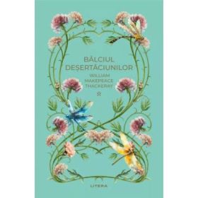 Balciul desertaciunilor 1 (vol. 38) - William Makepeace Thackeray