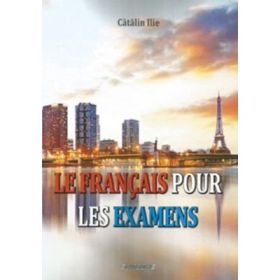 Le francais pour les examens - Catalin Ilie