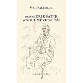 Despre Erik Satie si noul muzicalism - V. G. Paleolog
