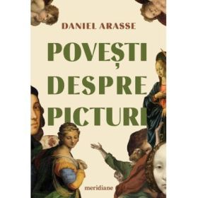 Povesti despre picturi - Daniel Arasse