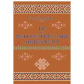 130 de melodii populare aromanesti - Ioan Caranica