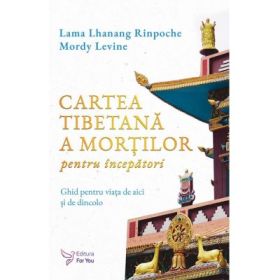 Cartea tibetana a mortilor pentru incepatori - Lama Lhanang Rinpoche