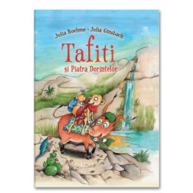 Tafiti si Piatra Dorintelor - Julia Boehme, Julia Ginsbach