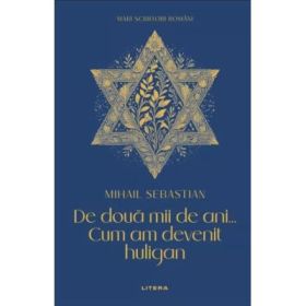 De doua mii de ani... Cum am devenit huligan (vol. 7) - Mihail Sebastian