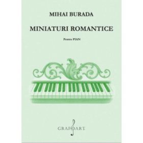 Miniaturi romantice pentru pian - Mihai Burada