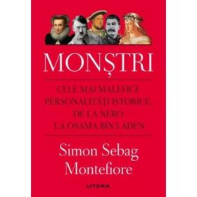 Monstri. Cele mai malefice personalitati istorice, de la Nero la Osama bin Laden - Simon Sebag Montefiore