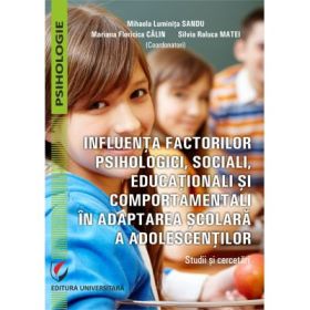 Influenta factorilor psihologici, sociali, educationali si comportamentali in adaptarea scolara a adolescentilor. Studii si cercetari - Mihaela Luminita Sandu
