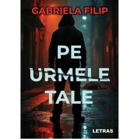 Pe urmele tale - Gabriela Filip