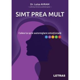 Simt prea mult - Calea ta spre autoreglare emotionala - Luisa Avram