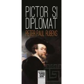 Pictor si diplomat - Peter Paul Rubens
