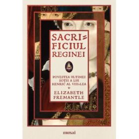 Sacrificiul reginei - Elizabeth Fremantle