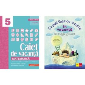 Pachet 2 caiete vacanta clasa a 5-a: Matematica. Caiet de vacanta si Ce poti face cu o carte in vacanta - Maria Zaharia, Ioana Nanu