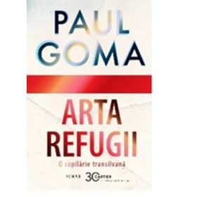 Arta refugii. O copilarie transilvana - Paul Goma