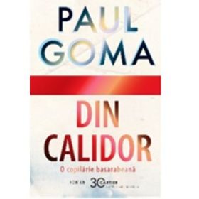 Din Calidor. O copilarie basarabeana - Paul Goma