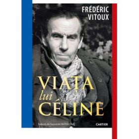 Viata lui Celine - Frederic Vitoux