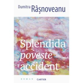 Splendida poveste accident - Dumitra Rasnoveanu