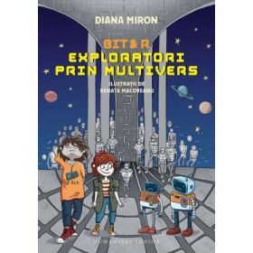 Bit &amp; R. Exploratori prin multivers - Diana Miron