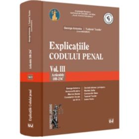 Explicatiile Codului penal. Vol. 3. Articolele 188-256 ind. 1 - George Antoniu