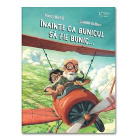 Inainte ca bunicul sa fie bunic... - Quentin Gréban, Maude De Bel