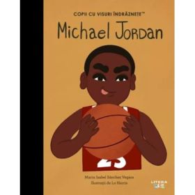 Michael Jordan. Volumul 39. Copii cu visuri indraznete - Maria Isabel Sanchez Vegara