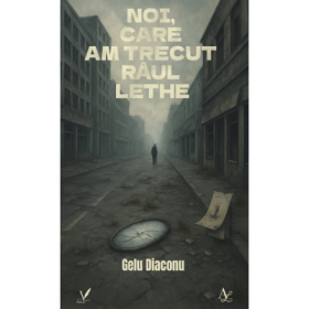 Noi, care am trecut raul Lethe - Gelu Diaconu