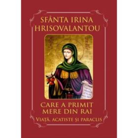 Sfanta Irina Hrisovalantou care a primit mere din Rai. Viata, acatiste si paraclis