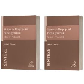 Sinteze de Drept penal. Partea generala (vol. 1 + vol. 2). Editia 6 - Mihail Udroiu