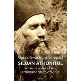 Viata si invatatura staretului Siluan Athonitul scrise de ucenicul sau, arhimandritul Sofronie Ed. 3