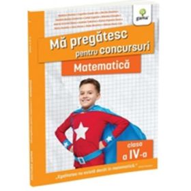Ma pregatesc pentru concursuri. Matematica pentru clasa a 4-a - Tudorina Andone