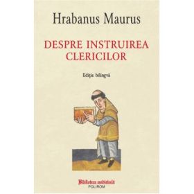 Despre instruirea clericilor. Editie bilingva - Hrabanus Maurus