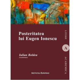 Posteritatea lui Eugen Ionescu - Iulian Boldea