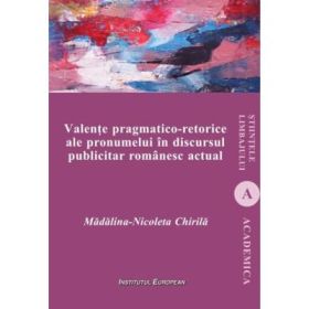 Valente pragmatico-retorice ale pronumelui in discursul publicitar romanesc actual - Madalina-Nicoleta Chirila