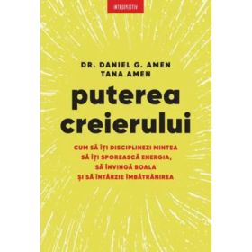 Puterea creierului - Dr. Daniel G. Amen, Tana Amen