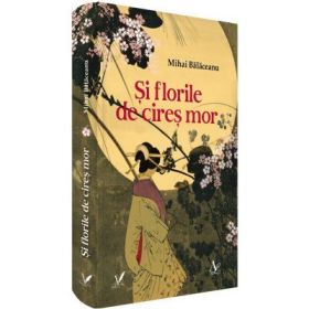 Si florile de cires mor - Mihai Balaceanu