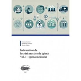 Indrumator de lucrari practice de igiena. Volumul 1. Igiena mediului - Ferencz Lorand