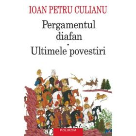 Pergamentul diafan * Ultimele povestiri. Editia a 4-a - Ioan Petru Culianu