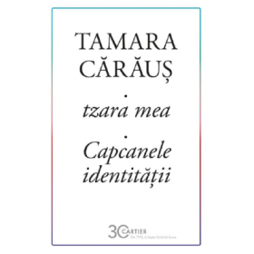 Tzara mea. Capcanele identitatii - Tamara Caraus