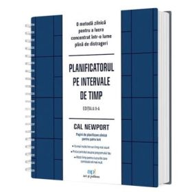 Planificatorul pe intervale de timp. O metoda zilnica pentru a lucra concentrat intr-o lume plina de distrageri, Editia 2 - Cal Newport