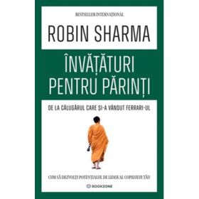 Invataturi pentru parinti de la Calugarul care si-a vandut Ferrari-ul - Robin Sharma