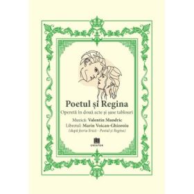 Poetul si Regina. Opereta in doua acte si sase tablouri - Marin Voican-Ghoroiu