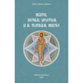 Hristos, doctorul sufletelor si al trupurilor noastre - Zaharia Zaharou
