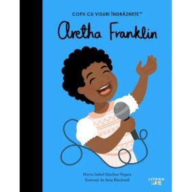 Aretha Franklin. Volumul 42. Copii cu visuri indraznete - Maria Isabel Sanchez Vegara