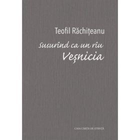 Ca un riu Vesnicia. Cintece de amurg - Teofil Rachiteanu