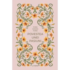 Povestea unei pasiuni (vol. 45) - Ford Madox Ford