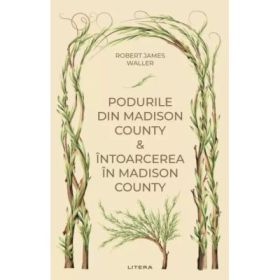 Podurile din Madison County. Intoarcerea in Madison County (vol. 46) - Robert James Waller
